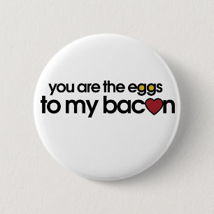 You are the eggs to my Bacon 6 Cm Round Badge