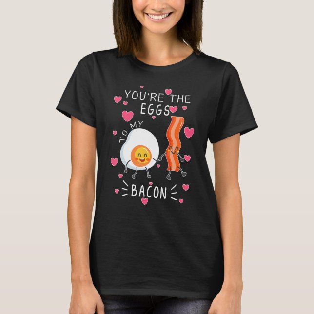 You are the Eggs to my Bacon cute T-Shirt (Front)