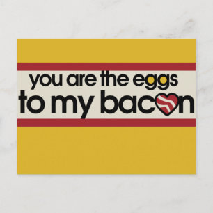 You are the eggs to my Bacon Postcard