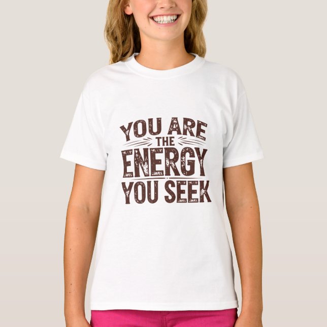 You are the energy you are looking for T-Shirt (Front)