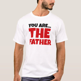 You Are The Father T-Shirt