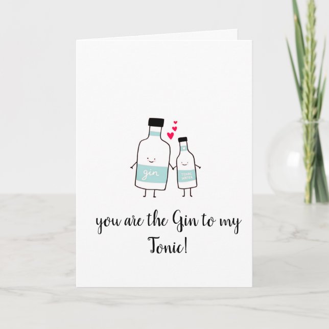 You are the Gin to my Tonic! Card (Front)