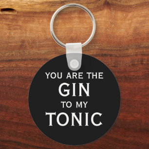 You are the gin to my tonic drinking humour key ring