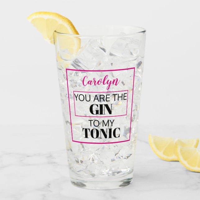 You are the GIN to my TONIC.  Pink.  Personalised Glass (Front Ice)