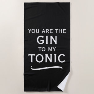 You are the gin to my tonic trendy black and white beach towel