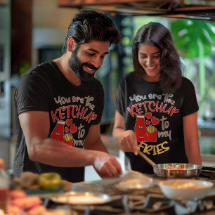 You Are the Ketchup to My Fries Unisex T-Shirt