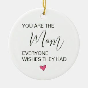 You Are The Mum Everyone Wishes They Had Ceramic Ornament