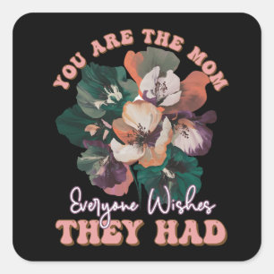 You Are The Mum Everyone Wishes They Had Square Sticker