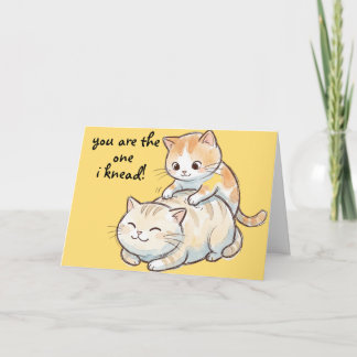"You are the one I knead!" Card