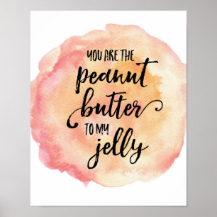 You are the peanut butter to my jelly poster print