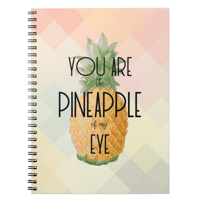 "You are the Pineapple of my Eye" Notebook (Front)