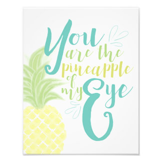 You Are the Pineapple of My Eye Photo Print