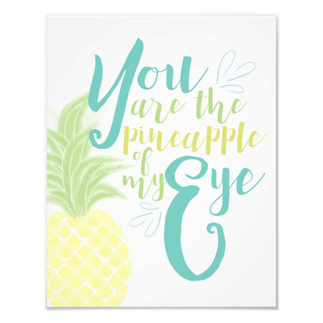You Are the Pineapple of My Eye Photo Print (Front)