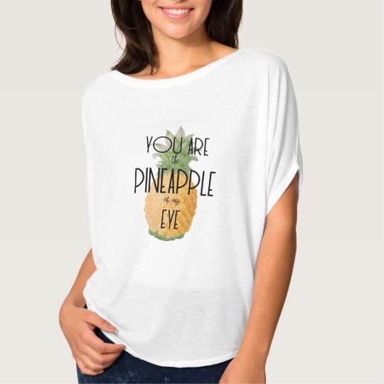 "You are the Pineapple of my Eye" T-Shirt
