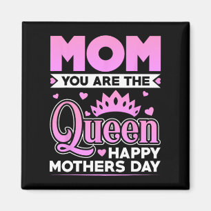 You Are The Queen Happy Mothers Day Magnet