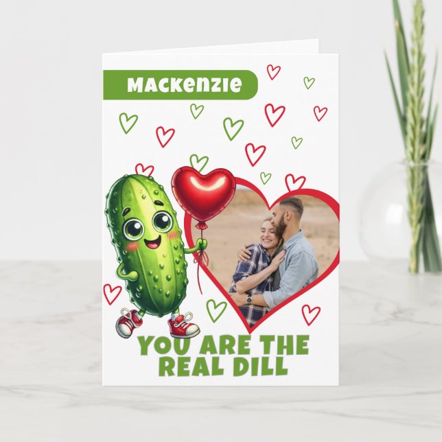 You Are The Real Dill Photo Pickle Valentine Holiday Card (Front)
