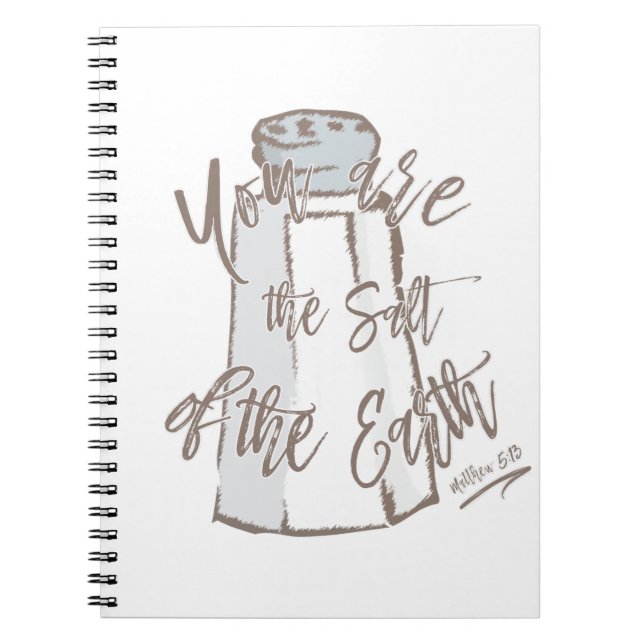 You Are The Salt Of The Earth - Matthew 5:13 Notebook (Front)