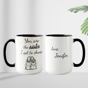 You Are The Sister I Got To Choose, Custom name Mug