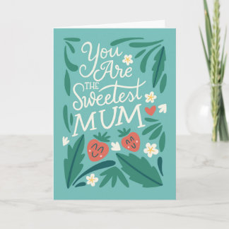 You are the sweetest mom card