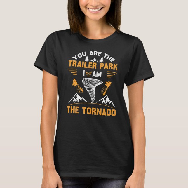 You Are The Trailer Park I' Am The Tornado Premium T-Shirt (Front)