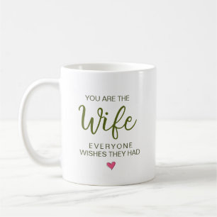 You Are The Wife Everyone Wishes They Had Coffee Mug
