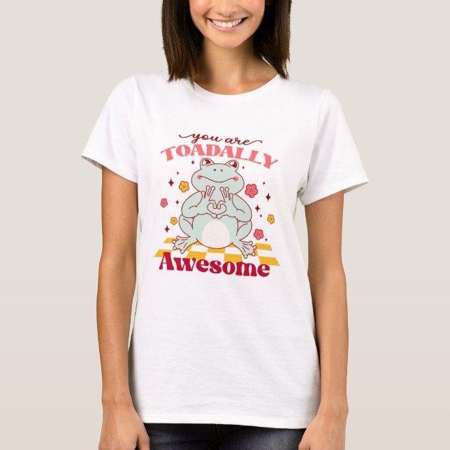 "You Are Toadally Awesome" | Cute Frog Pun T-Shirt (Front)