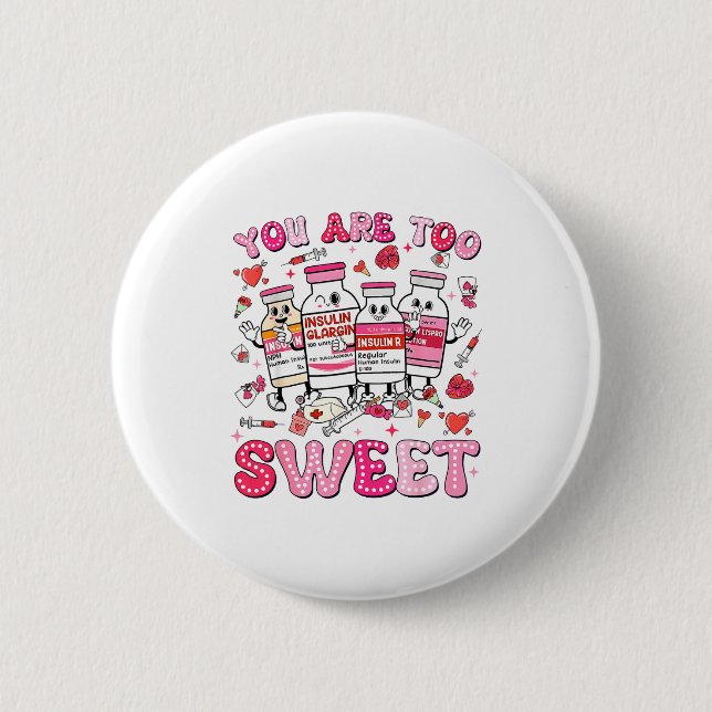 You Are Too Sweet Valentine Nurse Insulin Diabetes 6 Cm Round Badge (Front)