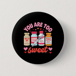 You Are Too Sweet Valentine Nurse Insulin Diabetes 6 Cm Round Badge