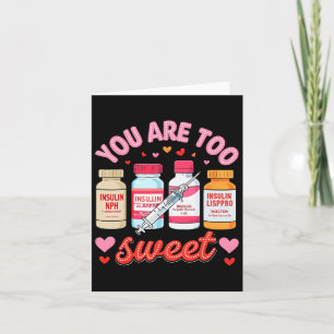 You Are Too Sweet Valentine Nurse Insulin Diabetes Card