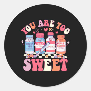 You Are Too Sweet Valentine Nurse Insulin Diabetes Classic Round Sticker