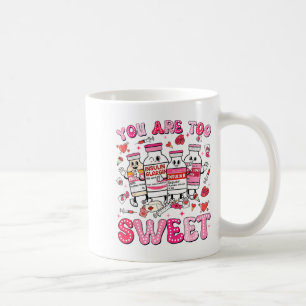 You Are Too Sweet Valentine Nurse Insulin Diabetes Coffee Mug