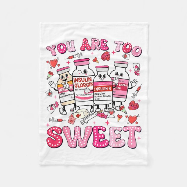 You Are Too Sweet Valentine Nurse Insulin Diabetes Fleece Blanket (Front)