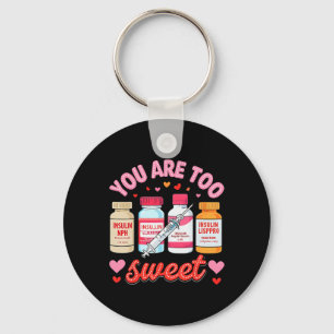 You Are Too Sweet Valentine Nurse Insulin Diabetes Key Ring