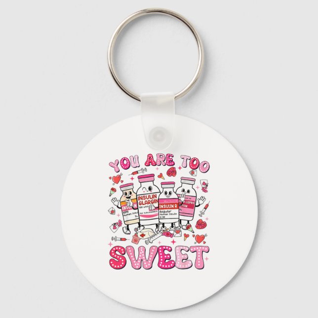 You Are Too Sweet Valentine Nurse Insulin Diabetes Key Ring (Front)