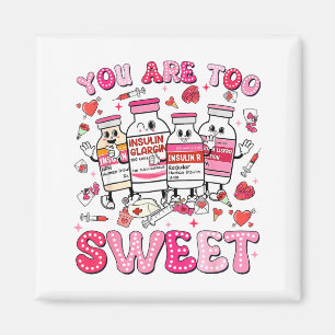 You Are Too Sweet Valentine Nurse Insulin Diabetes Magnet