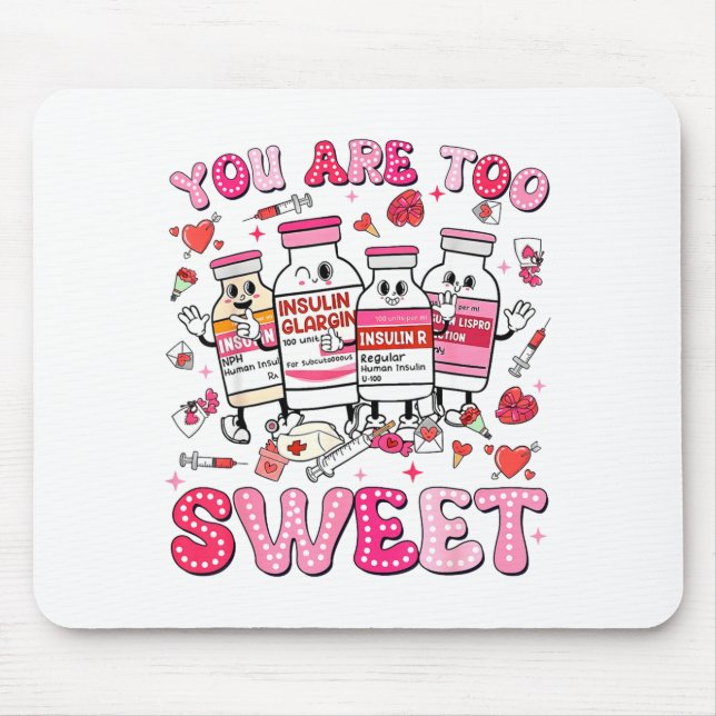 You Are Too Sweet Valentine Nurse Insulin Diabetes Mouse Pad (Front)