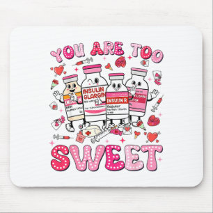 You Are Too Sweet Valentine Nurse Insulin Diabetes Mouse Pad
