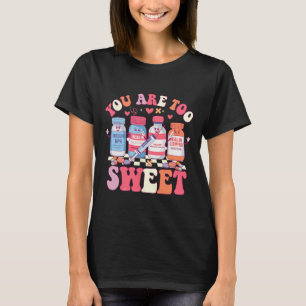 You Are Too Sweet Valentine Nurse Insulin Diabetes T-Shirt