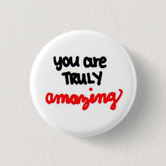 you are TRULY amazing. 3 Cm Round Badge