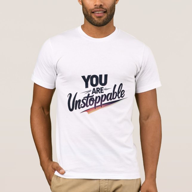 You Are Unstoppable T-Shirt (Front)