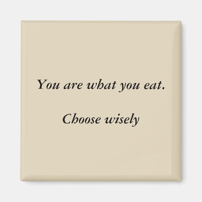 You are what you eat. Choose wisely magnet (Front)