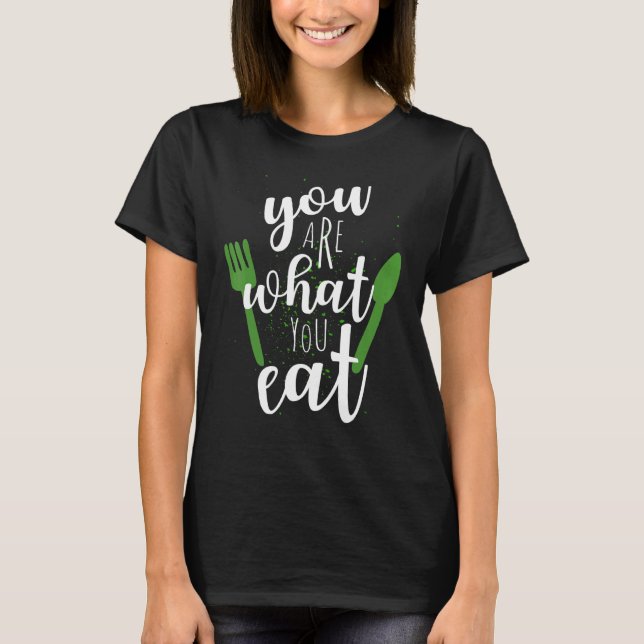 You Are What You Eat For Vegans Plant Based Clean  T-Shirt