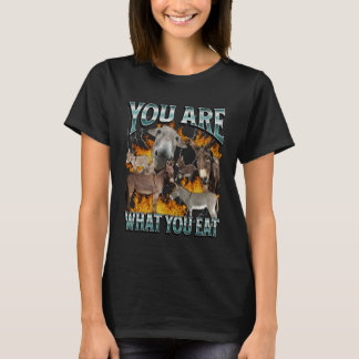 You Are What You Eat Funny Offensive Donkey Meme B T-Shirt