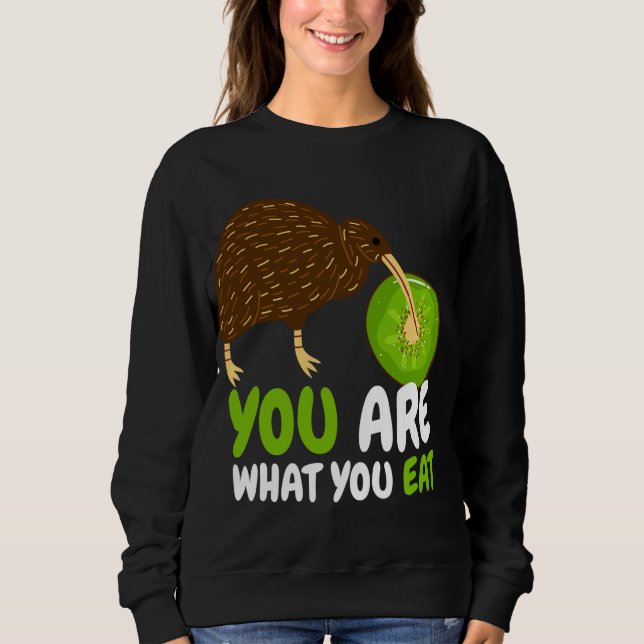 You Are What You Eat I Kiwi Bird Fruit Ornithology Sweatshirt (Front)