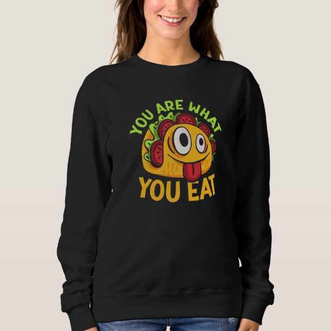 You Are What You Eat   Sweatshirt (Front)