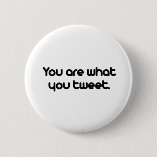 You are what you tweet 6 cm round badge