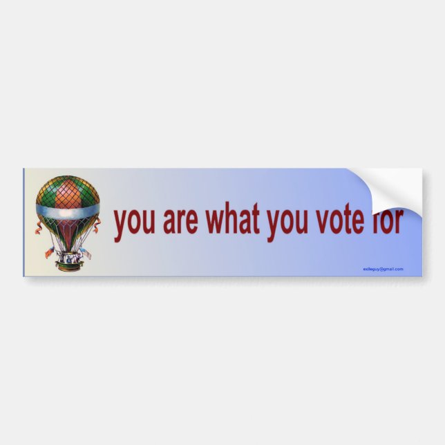 you are what you vote for bumper sticker (Front)