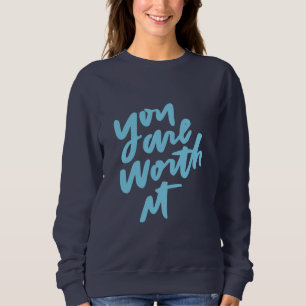 You are worth it sweatshirt
