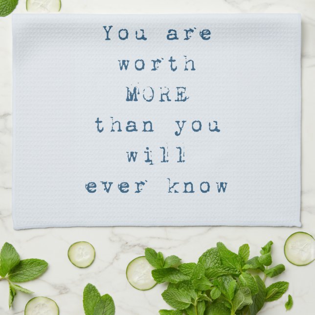 You are worth more than you will ever know tea towel (Folded)