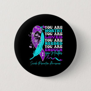 You Are Worthy Loved Needed Enough Suicide Prevent 6 Cm Round Badge